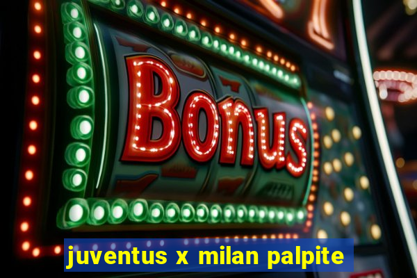 juventus x milan palpite