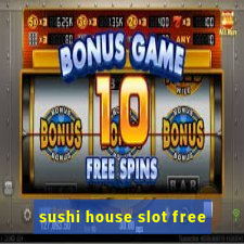 sushi house slot free