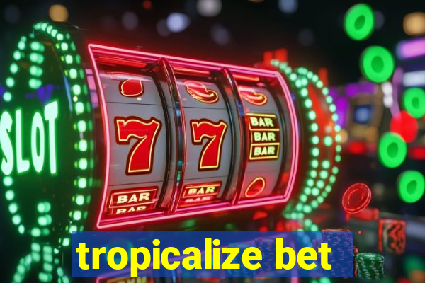 tropicalize bet