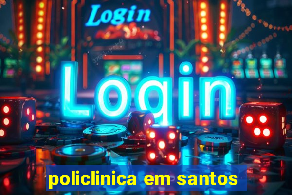 policlinica em santos