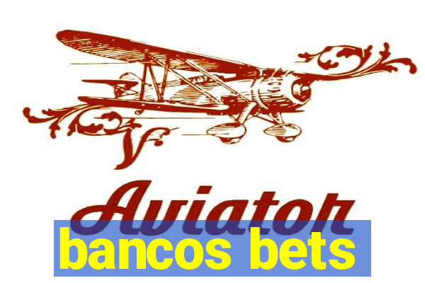 bancos bets