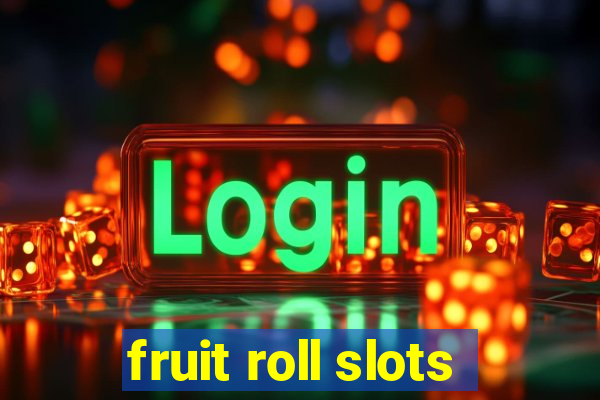 fruit roll slots