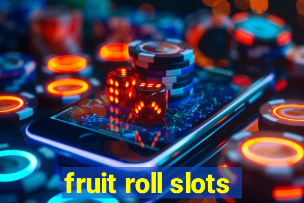 fruit roll slots