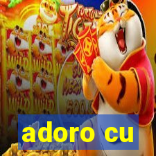 adoro cu