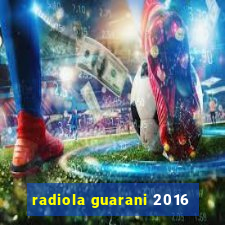 radiola guarani 2016