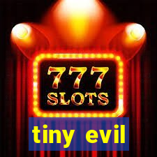 tiny evil