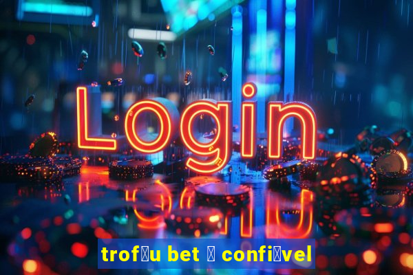 trof茅u bet 茅 confi谩vel