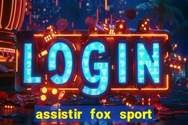 assistir fox sport futebol tv