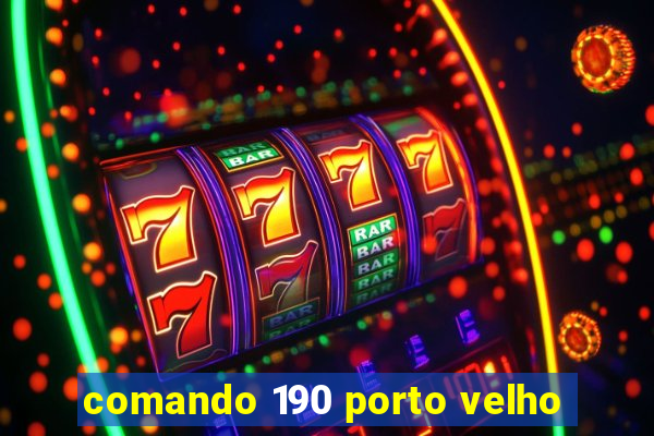 comando 190 porto velho