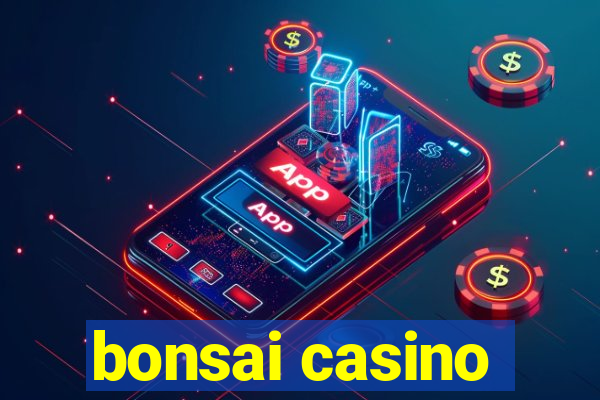 bonsai casino