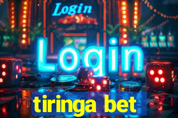 tiringa bet