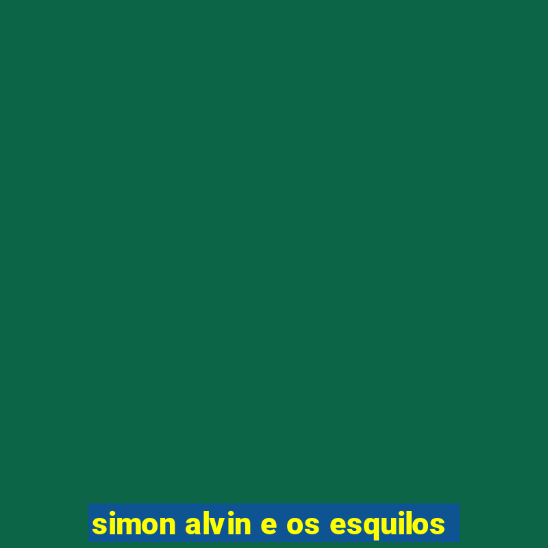 simon alvin e os esquilos