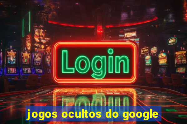 jogos ocultos do google