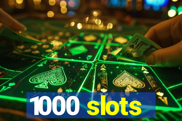 1000 slots