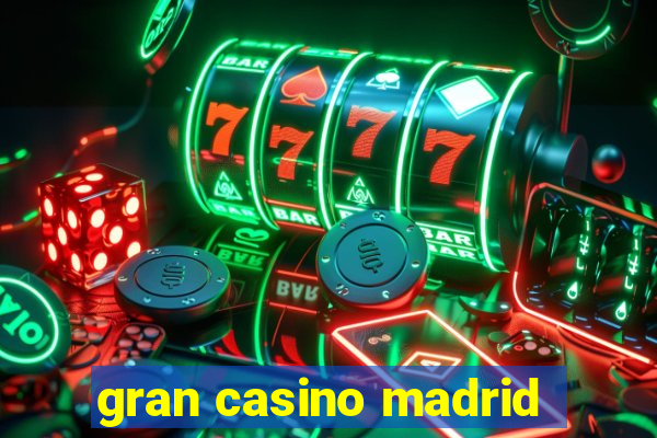 gran casino madrid