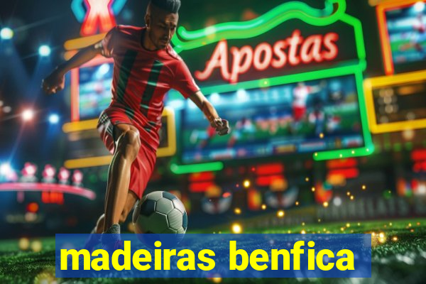 madeiras benfica