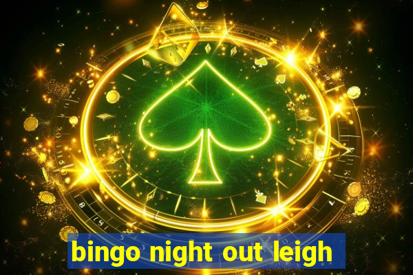 bingo night out leigh