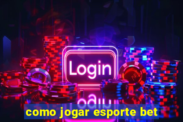 como jogar esporte bet