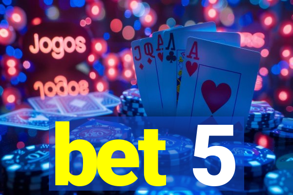 bet 5