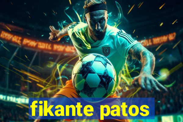 fikante patos