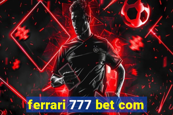 ferrari 777 bet com