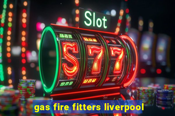 gas fire fitters liverpool