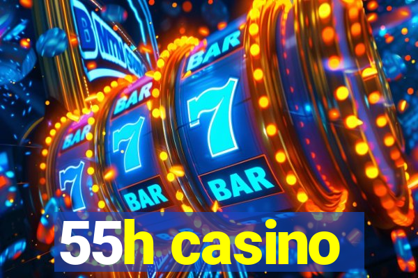 55h casino