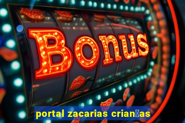 portal zacarias crian莽as