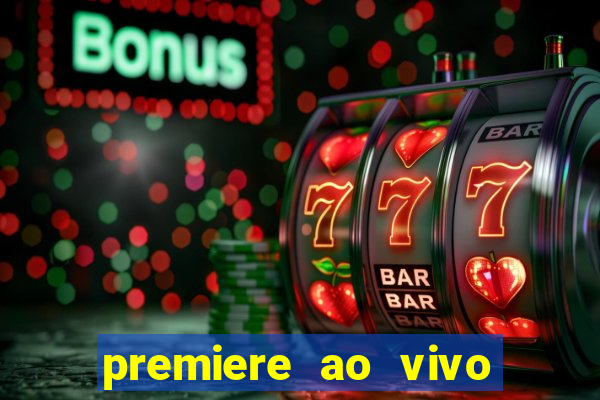 premiere ao vivo hoje gratis