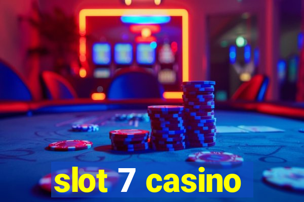 slot 7 casino