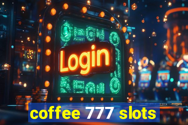 coffee 777 slots