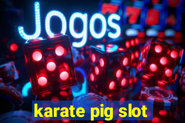 karate pig slot