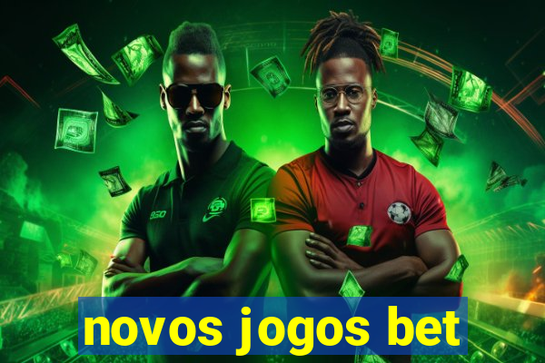 novos jogos bet