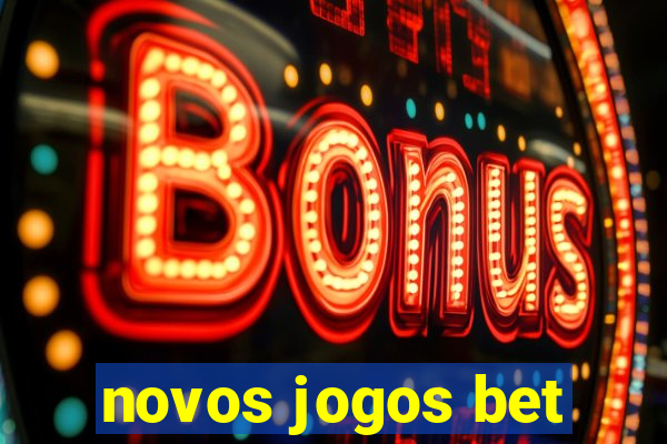 novos jogos bet