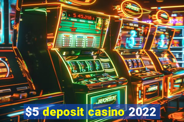 $5 deposit casino 2022