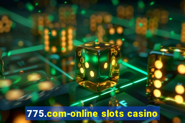 775.com-online slots casino