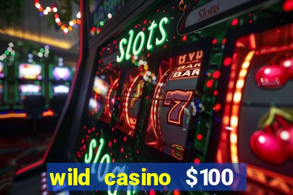 wild casino $100 free spins