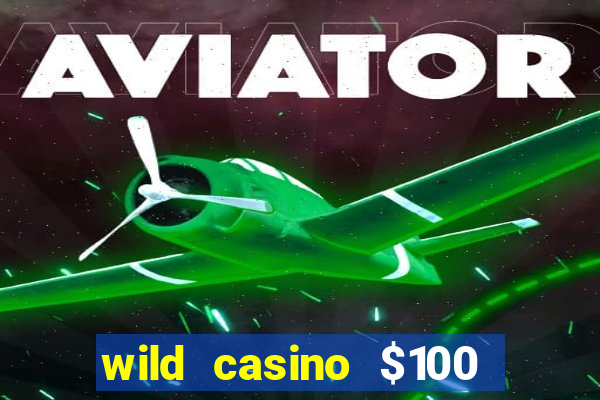 wild casino $100 free spins