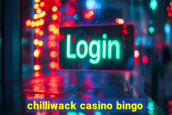 chilliwack casino bingo