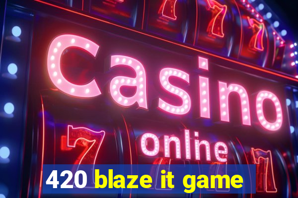 420 blaze it game