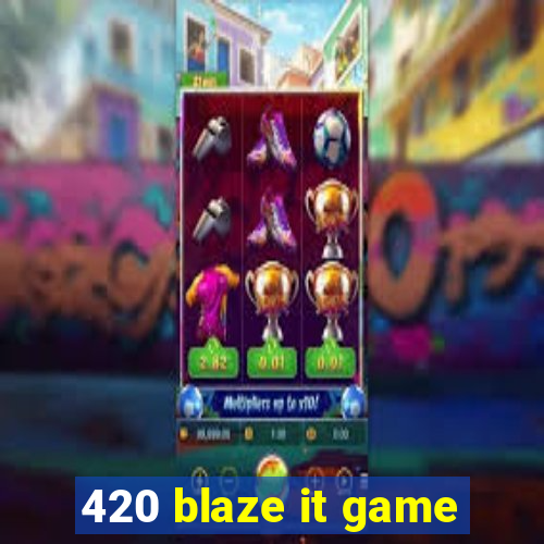 420 blaze it game