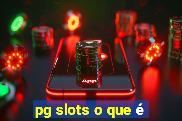 pg slots o que é