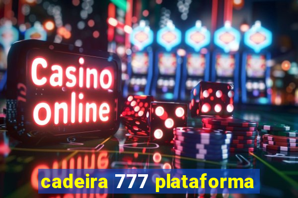 cadeira 777 plataforma