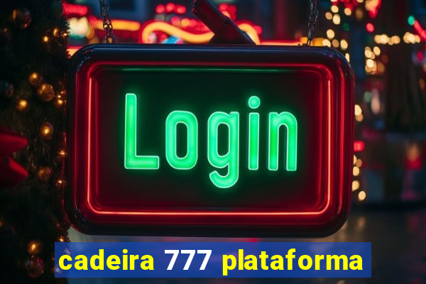 cadeira 777 plataforma