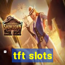 tft slots