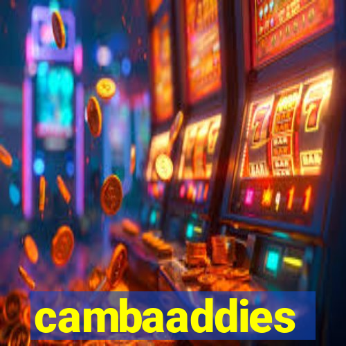 cambaaddies