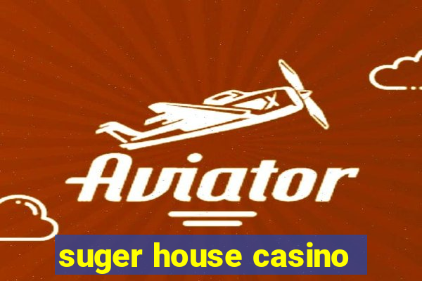 suger house casino