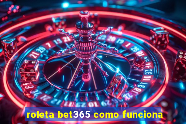 roleta bet365 como funciona