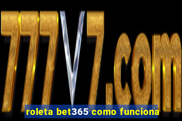 roleta bet365 como funciona