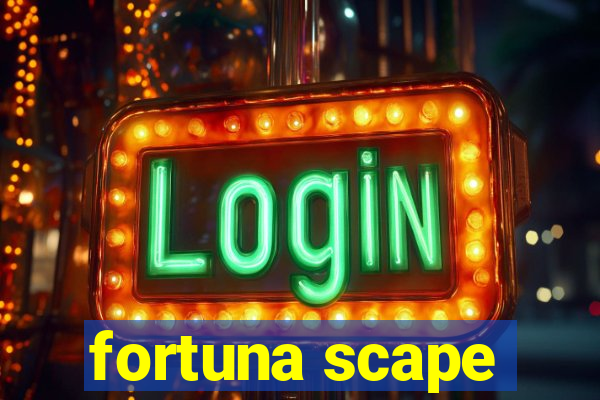 fortuna scape